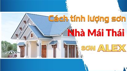 Sơn Alex| Cách tính lượng sơn nhà mái thái