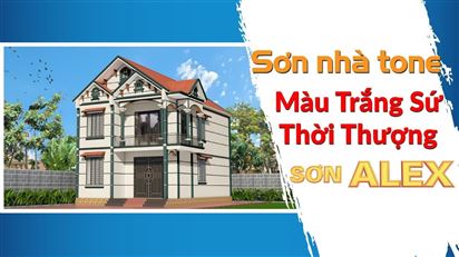 Sơn Alex | Sơn nhà tone màu trắng sứ thời thượng