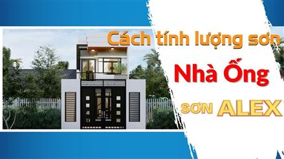 Sơn Alex | Cách tính lượng sơn cho nhà ống
